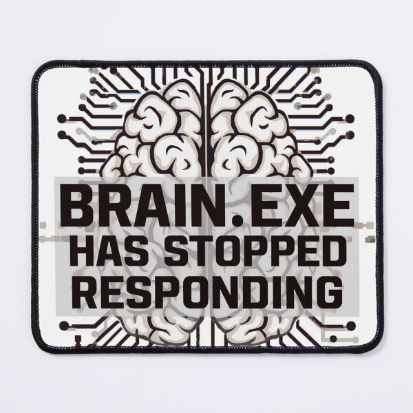 Item preview, Brain.exe Has Stopped Responding Error designed and sold by DopamineDr0p.