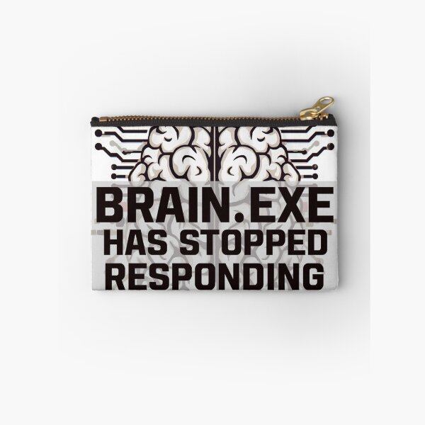 Item preview, Brain.exe Has Stopped Responding Error designed and sold by DopamineDr0p.