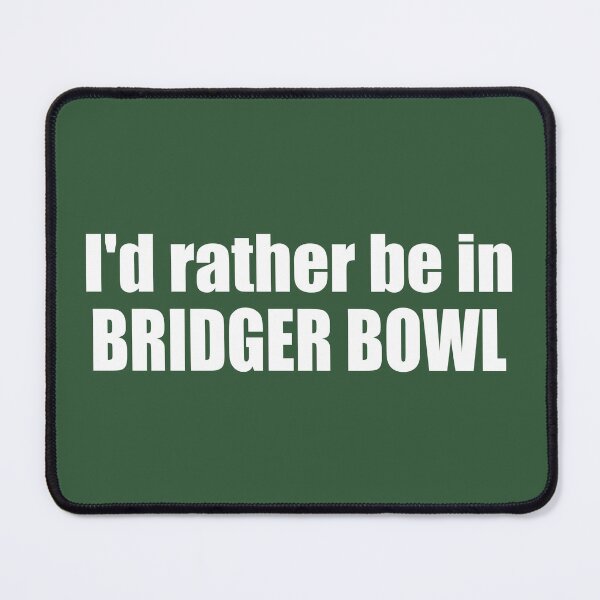 Item preview, I'd Rather Be In Bridger Bowl designed and sold by Esskay Designs.
