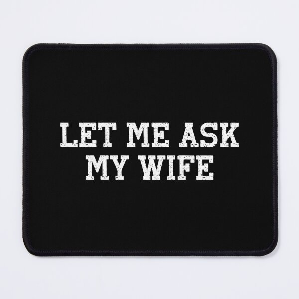 Item preview, Let Me Ask My Wife designed and sold by Print-Panda.