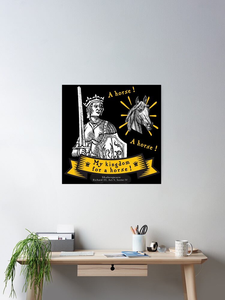 My Kingdom for a Horse from Shakespeare Poster for Sale by bushwombat