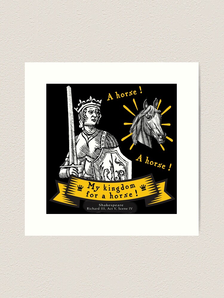 My Kingdom for a Horse from Shakespeare Poster for Sale by bushwombat