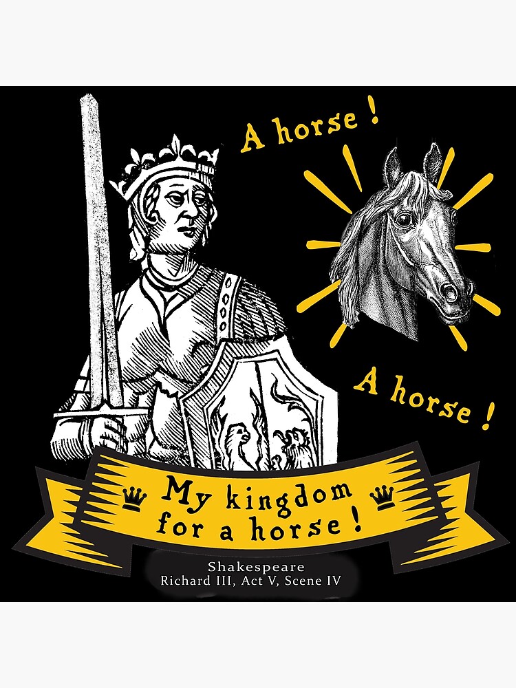 My Kingdom for a Horse from Shakespeare Poster for Sale by bushwombat