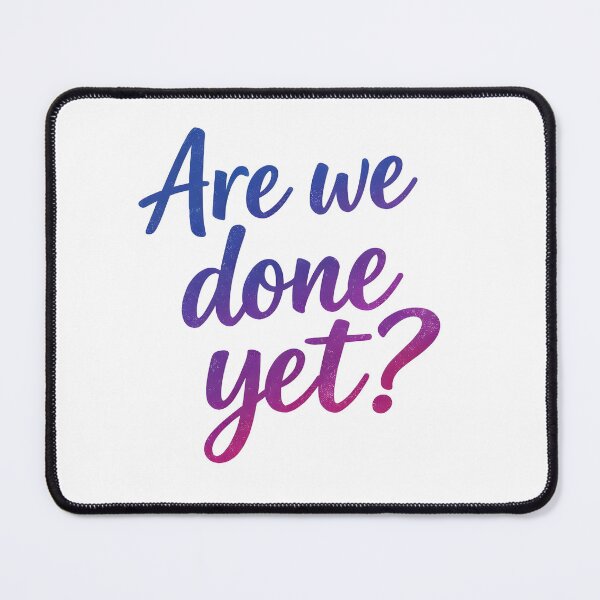 Item preview, Are we done yet designed and sold by HumanIdeas.