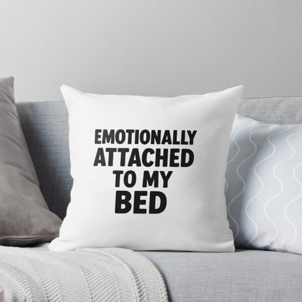 Item preview, Emotionally Attached To My Bed designed and sold by Ashraf23.