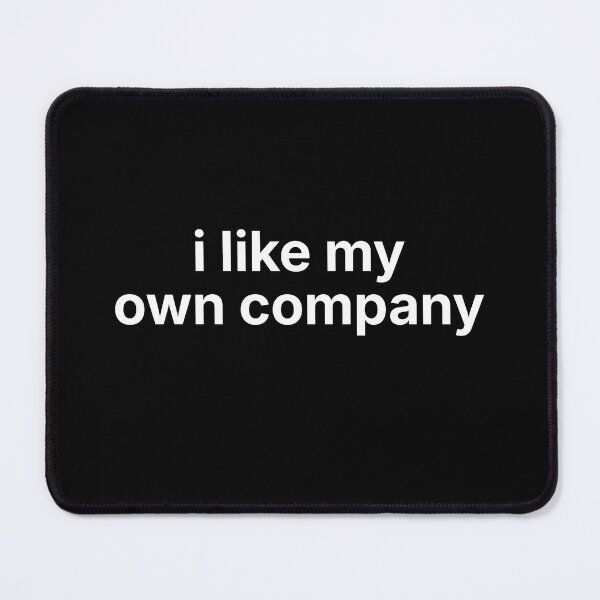 Item preview, I Like My Own Company – Introvert Self Love Minimal Quote designed and sold by ISG Designs.