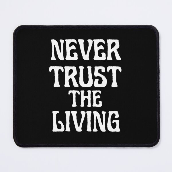 Item preview, Never Trust The Living designed and sold by TheInkRaven.
