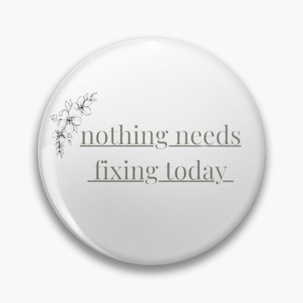 Item preview, nothing needs fixing today – minimalist calm quote designed and sold by ZEYCAT.