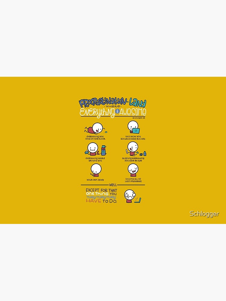 Procrastination makes everything awesome by Schlogger