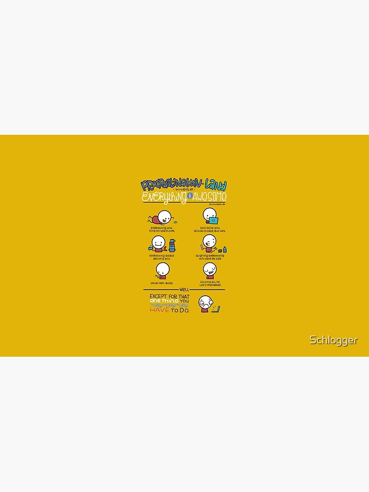 Procrastination makes everything awesome by Schlogger