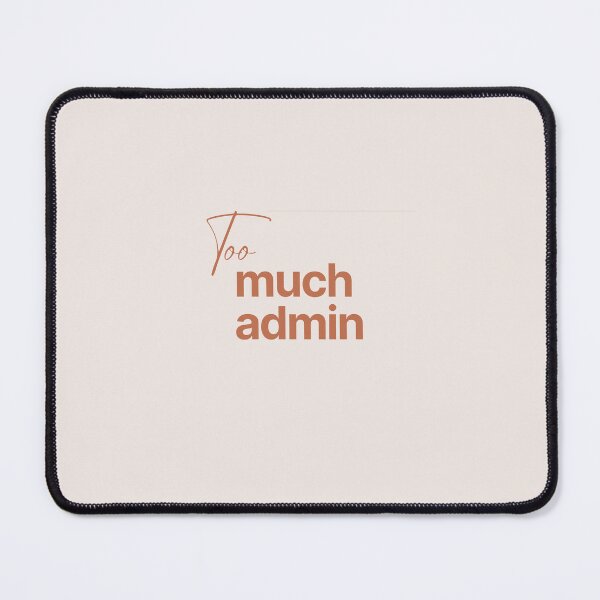 Item preview, Too Much Admin (Tan) designed and sold by eeveerythingpop.
