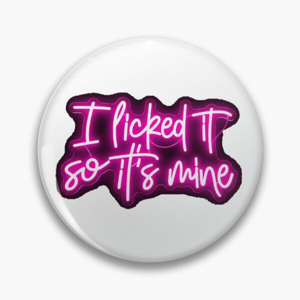 Item preview, I Licked It So It's Mine designed and sold by LetsGlowCrazy.