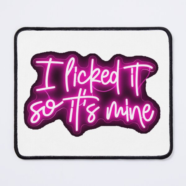 Item preview, I Licked It So It's Mine designed and sold by LetsGlowCrazy.