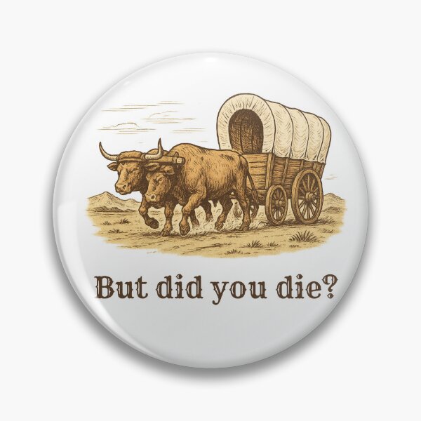 Item preview, But Did You Die Pioneer Humor designed and sold by AnInfiniteInkwell.