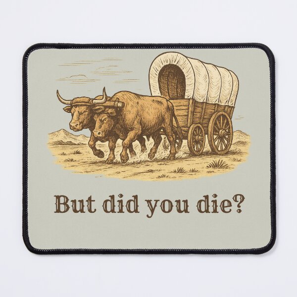 Item preview, But Did You Die Pioneer Humor designed and sold by AnInfiniteInkwell.