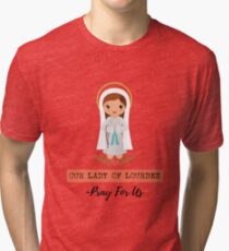 Our Lady Of Lourdes - Pray For Us Blessed Mother Christian Gift Tri-blend T-Shirt