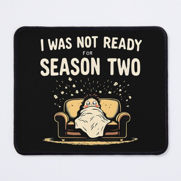 Item preview, I Was Not Ready for Season Two – Funny Binge Watch Quote Design designed and sold by gavinroyal.