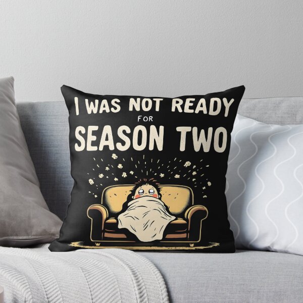 Item preview, I Was Not Ready for Season Two – Funny Binge Watch Quote Design designed and sold by gavinroyal.
