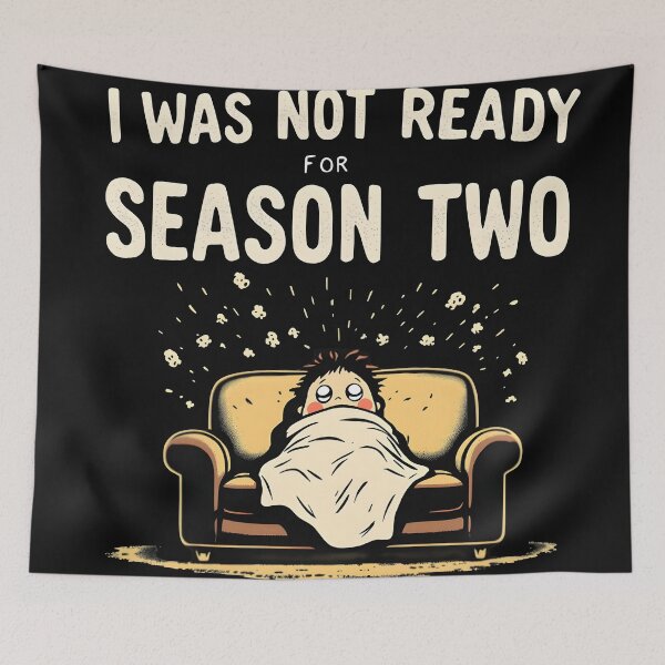 Item preview, I Was Not Ready for Season Two – Funny Binge Watch Quote Design designed and sold by gavinroyal.