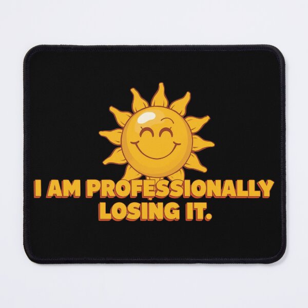 Item preview, I Am Professionally Losing It - Smiling Sun designed and sold by Last-Brain-Cell.