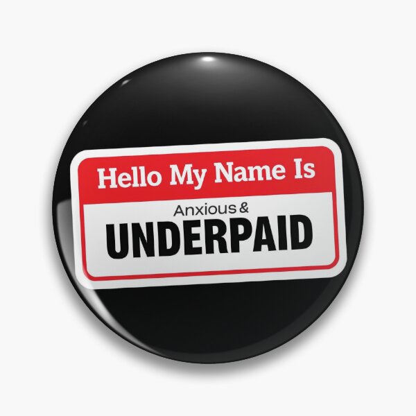 Item preview, My Name Is Anxious and Underpaid designed and sold by Last-Brain-Cell.