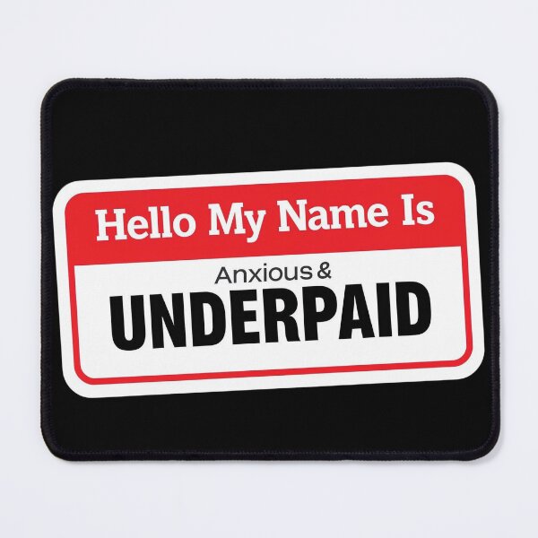 Item preview, My Name Is Anxious and Underpaid designed and sold by Last-Brain-Cell.