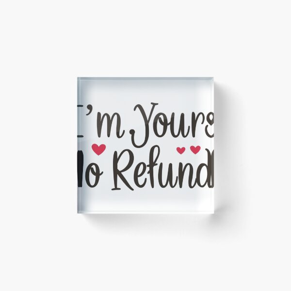 Item preview, “I’m Yours. No Refunds.” designed and sold by Inappropriate Ink.