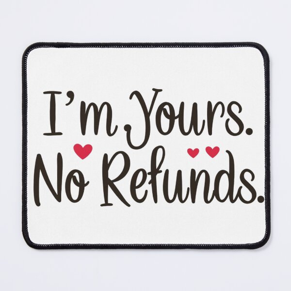 Item preview, “I’m Yours. No Refunds.” designed and sold by Inappropriate Ink.