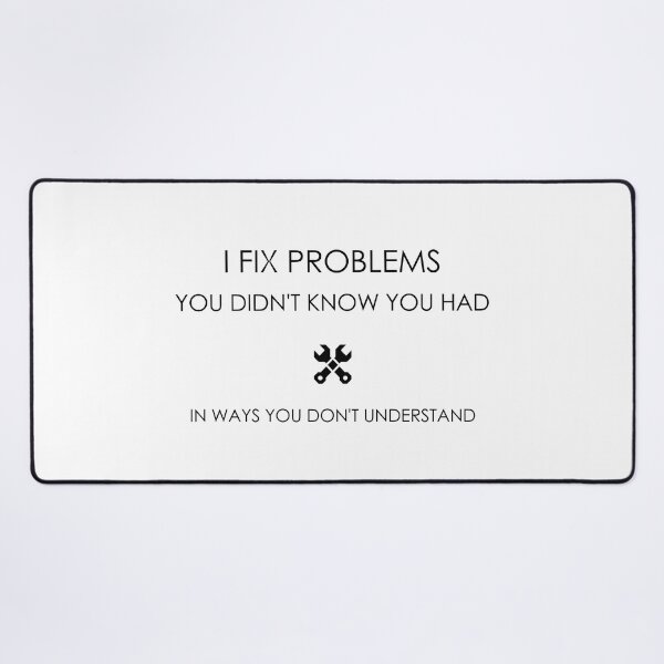 Item preview, I Fix Problems You Didn’t Know You Had Shirt – Dry Job Humor T-Shirt designed and sold by ClockedOut Studio.
