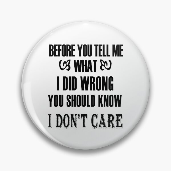 Item preview, Before You Tell Me What I Did Wrong, You Should Know I Do Not Care designed and sold by karmastore.