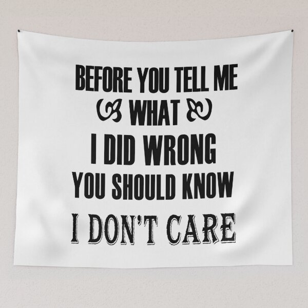 Item preview, Before You Tell Me What I Did Wrong, You Should Know I Do Not Care designed and sold by karmastore.