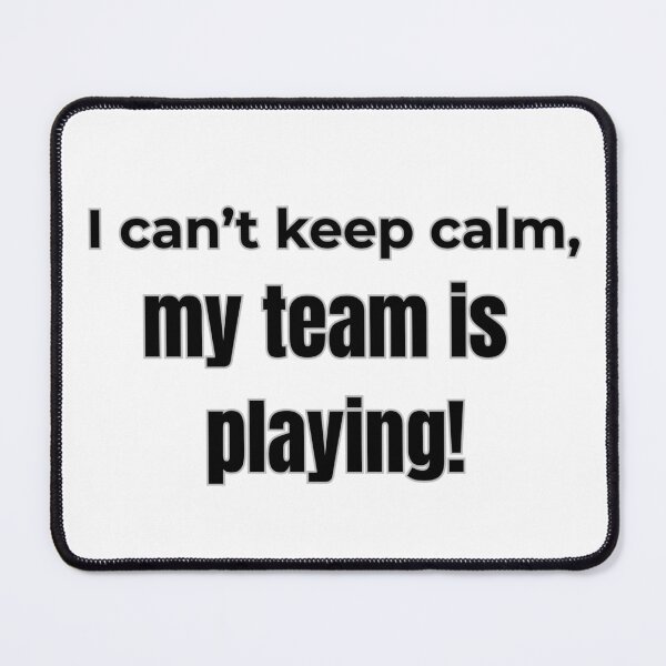 Item preview, I can't keep calm, my team is playing - funny sports fan t-shirt designed and sold by TB-73.