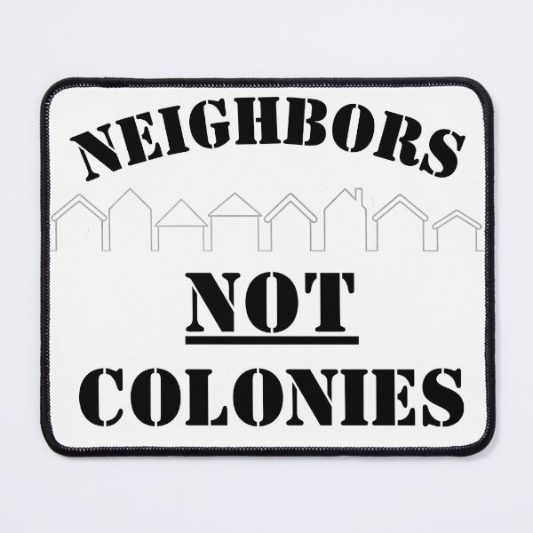Item preview, Neighbors - Not Colonies (because stealing isn't nice)  designed and sold by ABOUT THE OIL.