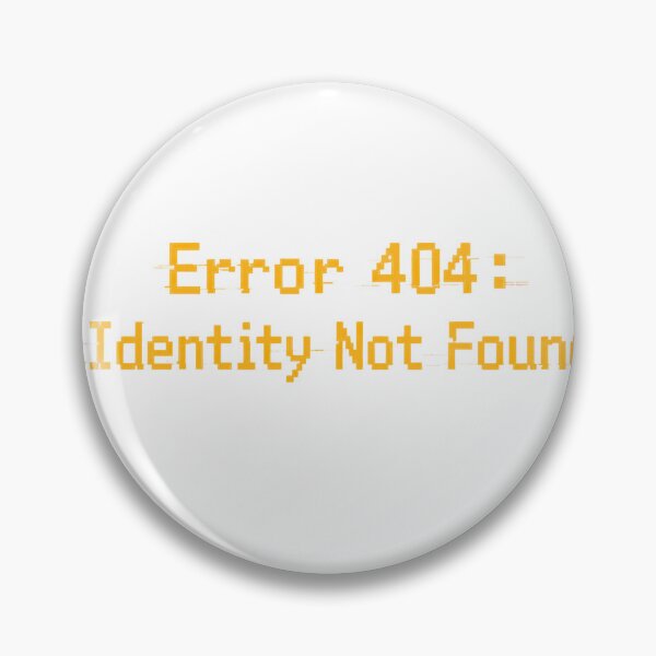 Item preview, Error 404: Identity Not Found designed and sold by PRfoxy.