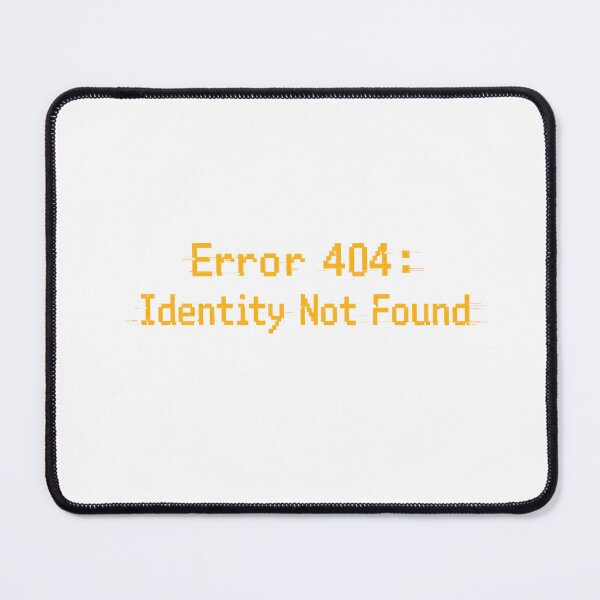 Item preview, Error 404: Identity Not Found designed and sold by PRfoxy.