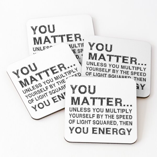 Item preview, You Matter Unless You Multiply Yourself by the Speed of Light Squared Then You’re Energy — Funny Science Physics Pun designed and sold by ScienceCorner.