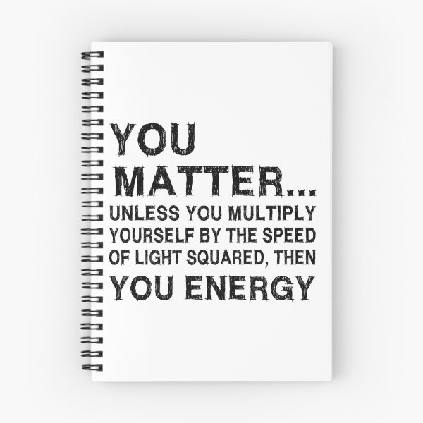 Item preview, You Matter Unless You Multiply Yourself by the Speed of Light Squared Then You’re Energy — Funny Science Physics Pun designed and sold by ScienceCorner.