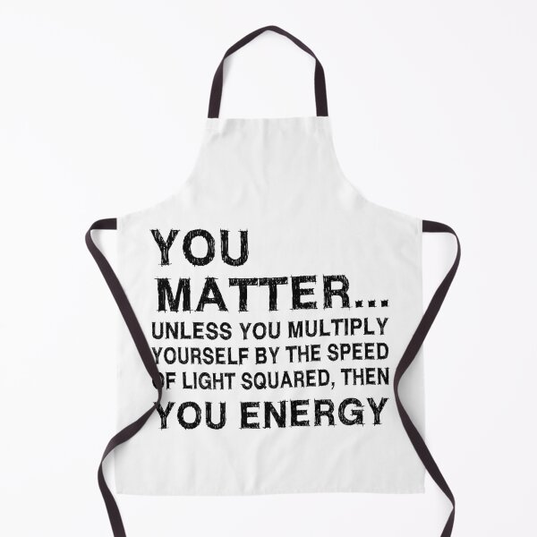 Item preview, You Matter Unless You Multiply Yourself by the Speed of Light Squared Then You’re Energy — Funny Science Physics Pun designed and sold by ScienceCorner.