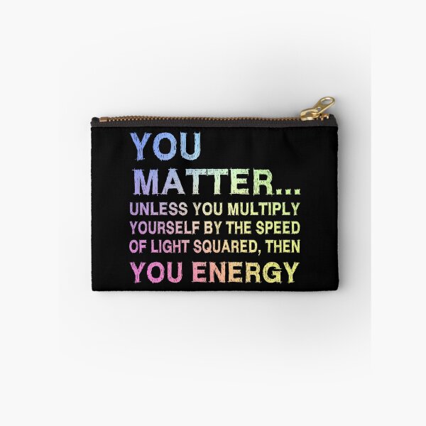 Item preview, You Matter Unless You Multiply Yourself by the Speed of Light Squared Then You’re Energy — Funny Science Physics Pun designed and sold by ScienceCorner.