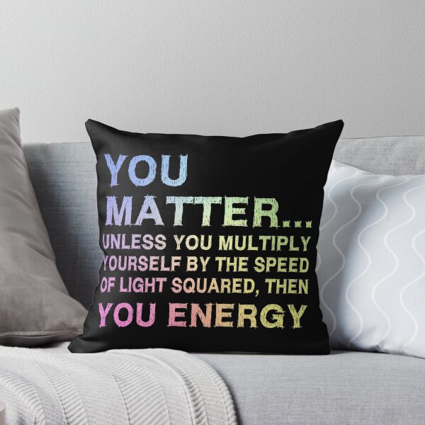 Item preview, You Matter Unless You Multiply Yourself by the Speed of Light Squared Then You’re Energy — Funny Science Physics Pun designed and sold by ScienceCorner.