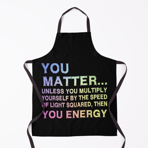 Item preview, You Matter Unless You Multiply Yourself by the Speed of Light Squared Then You’re Energy — Funny Science Physics Pun designed and sold by ScienceCorner.