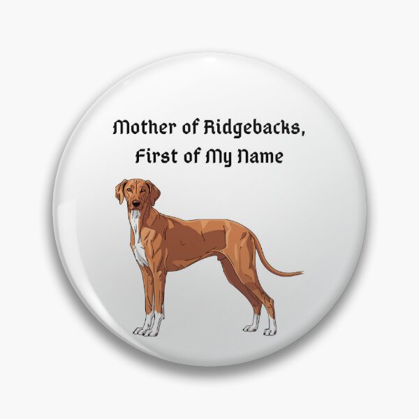Item preview, Mother of Ridgebacks, First of My Name designed and sold by Foxy Candy.