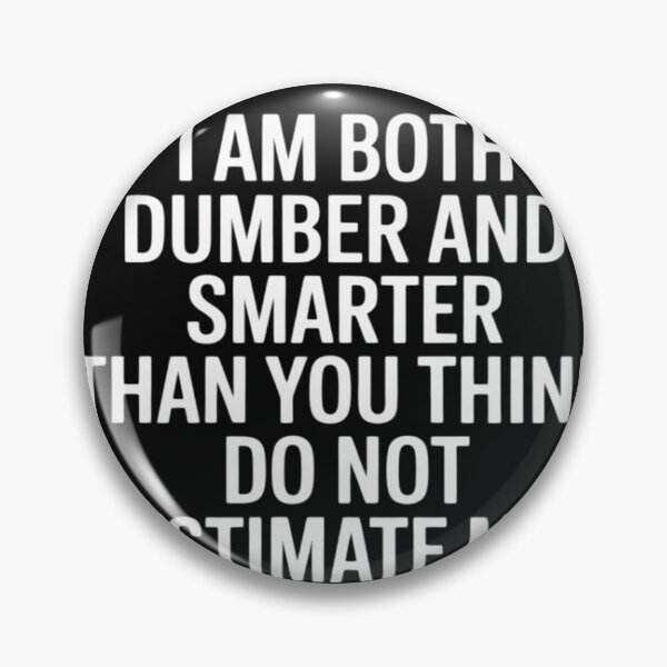 Item preview, I Am Both Dumber and Smarter Than You Think Dont Estimate Me designed and sold by lamsaoniutoi.