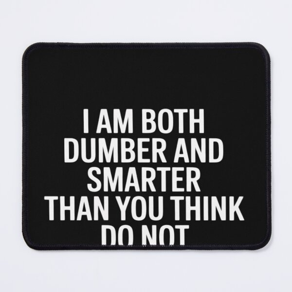 Item preview, I Am Both Dumber and Smarter Than You Think Dont Estimate Me designed and sold by lamsaoniutoi.