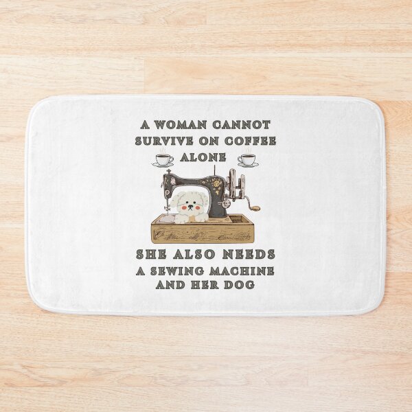 Item preview,  A Woman Cannot Survive On Coffee Alone She Also Needs A Sewing Machine And Her Dog designed and sold by Wiss2Arts.