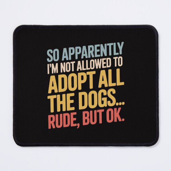 Item preview, So Apparently I'm Not Allowed To Adopt All The Dogs designed and sold by HermanTricia.