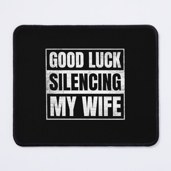 Item preview, Good Luck Silencing My Wife designed and sold by NQArtist.