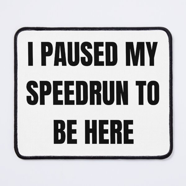 Item preview, I Paused My Speedrun Quote Design – Gamer Humor Text Style designed and sold by PHRASEandSTYLE.