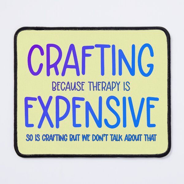Item preview, Crafting Because Therapy is Expensive So is Crafting But We Don't Talk About That designed and sold by babbselasdesigns.
