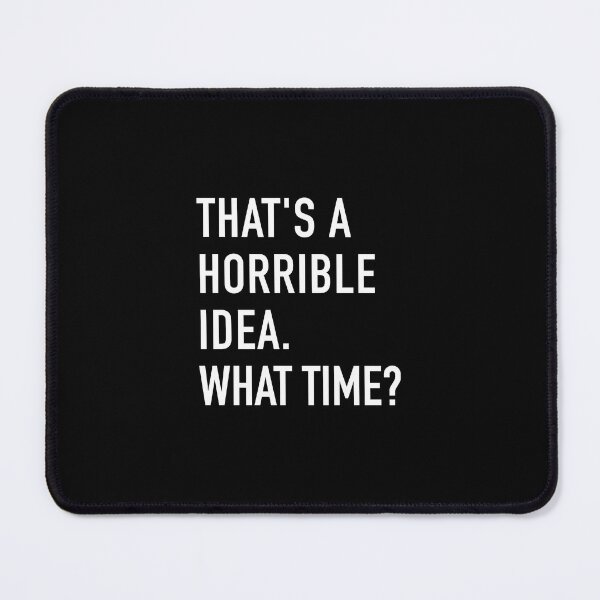 Item preview, That s A Horrible Idea Funny Quote designed and sold by corbrand.